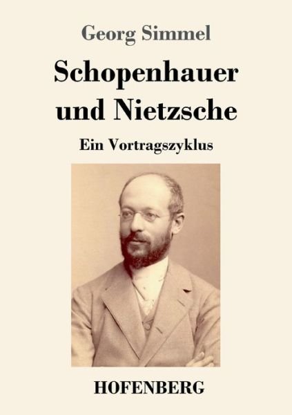 Schopenhauer und Nietzsche: Ein Vortragszyklus - Georg Simmel - Kirjat - Hofenberg - 9783743735477 - torstai 9. huhtikuuta 2020