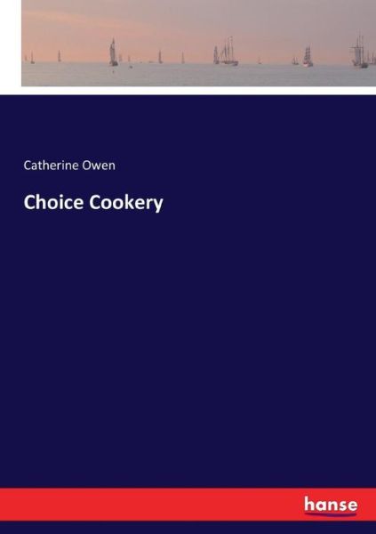 Cover for Catherine Owen · Choice Cookery (Paperback Book) (2017)