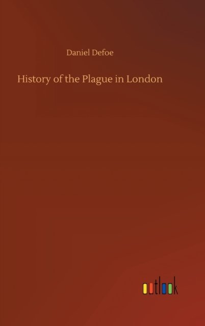 Cover for Daniel Defoe · History of the Plague in London (Innbunden bok) (2020)