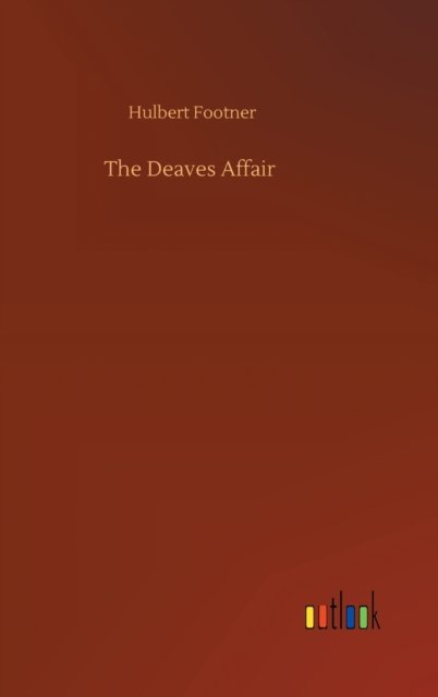 The Deaves Affair - Hulbert Footner - Books - Outlook Verlag - 9783752377477 - July 31, 2020