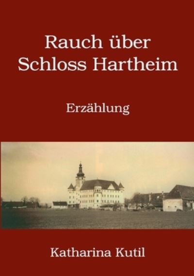 Cover for Katharina Kutil · Rauch uber Schloss Hartheim: Erzahlung (Paperback Book) (2021)