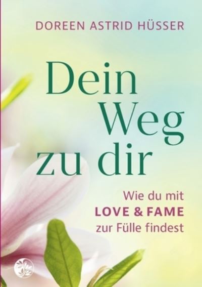 Cover for Doreen Astrid Husser · Dein Weg zu dir: Wie du mit LOVE &amp; FAME zur Fulle findest (Paperback Book) (2021)