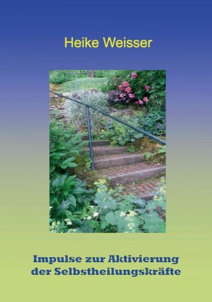 Cover for Heike Weisser · Impulse zur Aktivierung der Seibstheilungskrafte (Paperback Book) (2022)