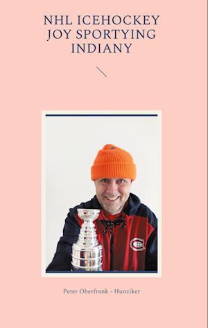 Cover for Peter Oberfrank - Hunziker · NHL icehockey joy sportying indiany (Book) (2023)
