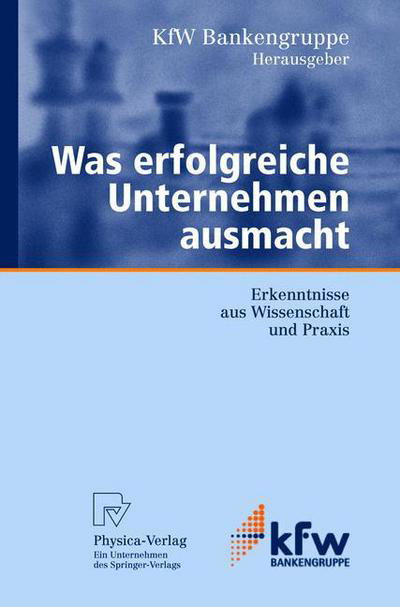 Was Erfolgreiche Unternehmen Ausmacht: Erkenntnisse Aus Wissenschaft Und Praxis - Kfw-Publikationen Zu Grundung Und Mittelstand - Bindewald  A. - Livros - Physica-Verlag GmbH & Co - 9783790801477 - 17 de fevereiro de 2004