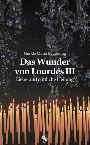 Cover for Gunda Maria Eggerking · Das Wunder von Lourdes III (Paperback Book) (2022)