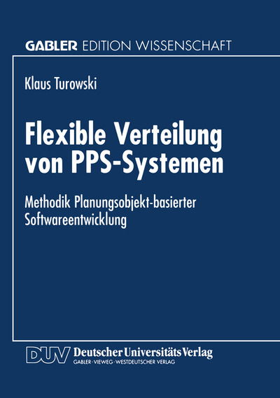 Cover for Klaus Turowski · Flexible Verteilung Von Pps-Systemen: Methodik Planungsobjekt-Basierter Softwareentwicklung (Paperback Book) [1997 edition] (1997)