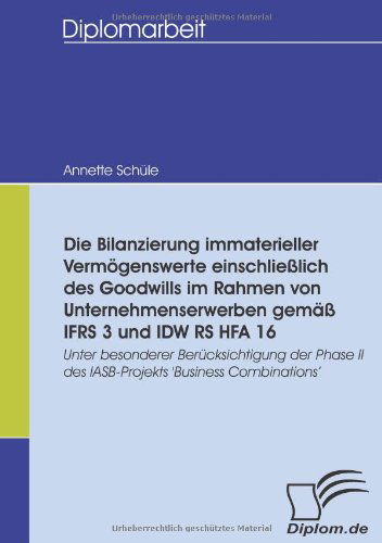 Cover for Annette Schüle · Die Bilanzierung Immaterieller Vermögenswerte Einschließlich Des Goodwills Im Rahmen Von Unternehmenserwerben Gemäß Ifrs 3 Und Idw Rs Hfa 16: Unter ... 'business Combinations' (Paperback Book) [German edition] (2008)