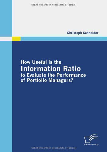 Cover for Christoph Schneider · How Useful is the Information Ratio to Evaluate the Performance of Portfolio Managers? (Taschenbuch) (2010)