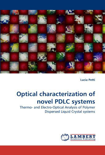 Cover for Lucia Petti · Optical Characterization of Novel Pdlc Systems: Thermo- and Electro-optical Analysis of Polymer Dispersed Liquid Crystal Systems (Paperback Book) (2010)