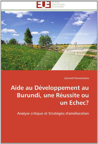 Cover for Léonard Nkunzimana · Aide Au Développement Au Burundi, Une Réussite Ou Un Echec?: Analyse Critique et Stratégies D'amélioration (Paperback Book) [French edition] (2018)