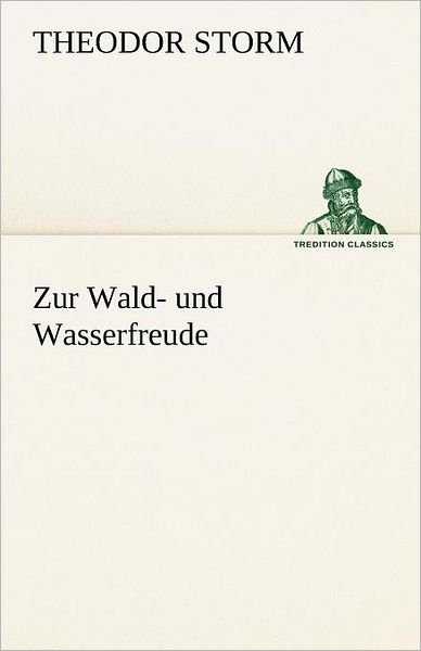 Cover for Theodor Storm · Zur Wald- Und Wasserfreude (Tredition Classics) (German Edition) (Paperback Bog) [German edition] (2012)