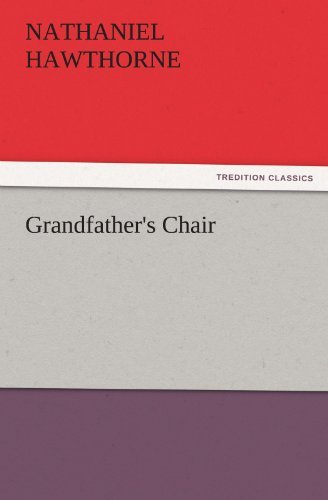 Grandfather's Chair (Tredition Classics) - Nathaniel Hawthorne - Kirjat - tredition - 9783842441477 - perjantai 4. marraskuuta 2011