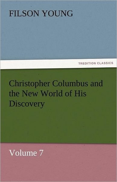 Cover for Filson Young · Christopher Columbus and the New World of His Discovery  -  Volume 7 (Tredition Classics) (Taschenbuch) (2011)