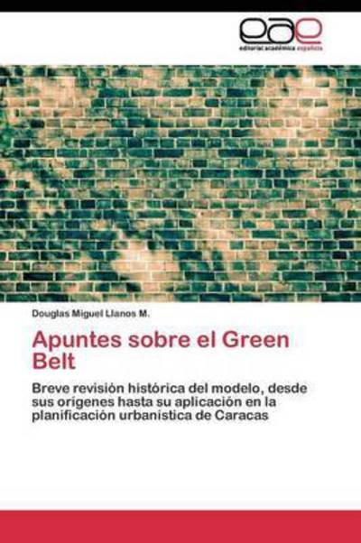 Apuntes Sobre El Green Belt - Llanos M Douglas Miguel - Books - Editorial Academica Espanola - 9783844348477 - July 24, 2011