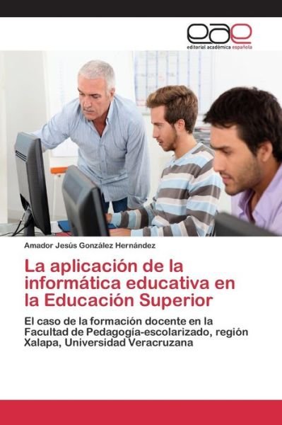Cover for Gonzalez Hernandez Amador Jesus · La Aplicacion De La Informatica Educativa en La Educacion Superior (Pocketbok) (2015)