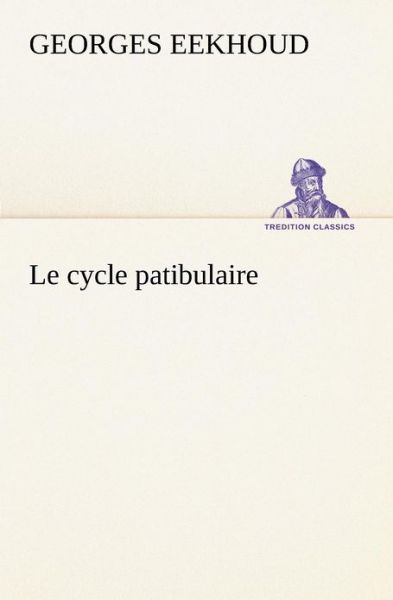 Cover for Georges Eekhoud · Le Cycle Patibulaire (Tredition Classics) (French Edition) (Paperback Book) [French edition] (2012)