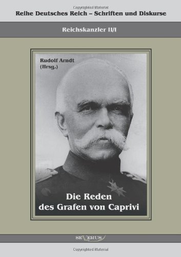 Cover for Leo Graf Von Caprivi · Die Reden des Grafen von Caprivi: Herausgegeben von Rudolf Arndt (Paperback Bog) [German edition] (2011)