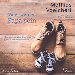 Vater werden. Papa sein - Mathias Voelchert - Audio Book - cc-live - 9783956164477 - November 28, 2023