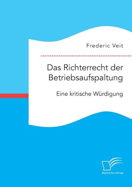 Das Richterrecht der Betriebsaufsp - Veit - Książki -  - 9783961465477 - 20 lipca 2017