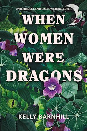 Cover for Kelly Barnhill · When Women were Dragons – Unterdrückt. Entfesselt. Wiedergeboren: Eine feurige, feministische Fabel für Fans von Die Unbändigen | Limitierte Collector’s Edition mit Farbschnitt, Lesebändchen und Miniprint (Book) (2024)