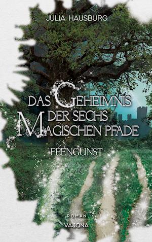 Julia Hausburg · Das Geheimnis der sechs magischen Pfade (Band 1) (Book) (2023)