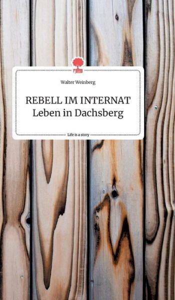 REBELL IM INTERNAT Leben in Da - Weinberg - Books -  - 9783990878477 - November 19, 2020