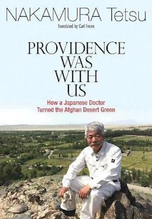 Cover for Tetsu Nakamura · Providence Was with Us: How a Japanese Doctor Turned the Afghan Desert Green (Hardcover Book) (2021)