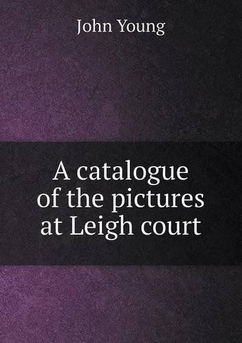 Cover for John Young · A Catalogue of the Pictures at Leigh Court (Paperback Book) (2013)