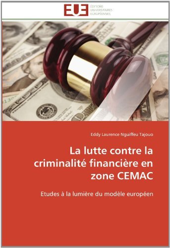 Cover for Eddy Laurence Nguiffeu Tajouo · La Lutte Contre La Criminalité Financière en Zone Cemac: Etudes À La Lumière Du Modèle Européen (Paperback Bog) [French edition] (2018)
