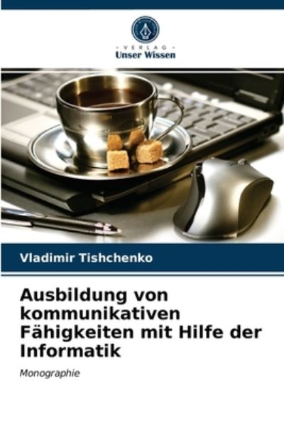Cover for Vladimir Tishchenko · Ausbildung von kommunikativen Fahigkeiten mit Hilfe der Informatik (Paperback Book) (2021)