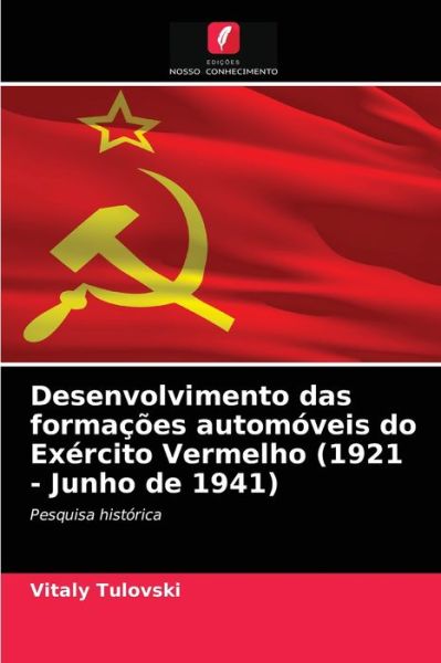 Cover for Vitaly Tulovski · Desenvolvimento das formacoes automoveis do Exercito Vermelho (1921 - Junho de 1941) (Paperback Book) (2021)