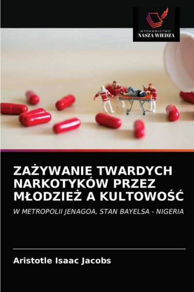 Cover for Aristotle Isaac Jacobs · Za?ywanie Twardych Narkotykow Przez Mlodzie? A Kultowo?? (Paperback Book) (2021)