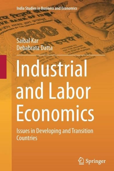 Cover for Saibal Kar · Industrial and Labor Economics: Issues in Developing and Transition Countries - India Studies in Business and Economics (Paperback Bog) [Softcover reprint of the original 1st ed. 2015 edition] (2016)