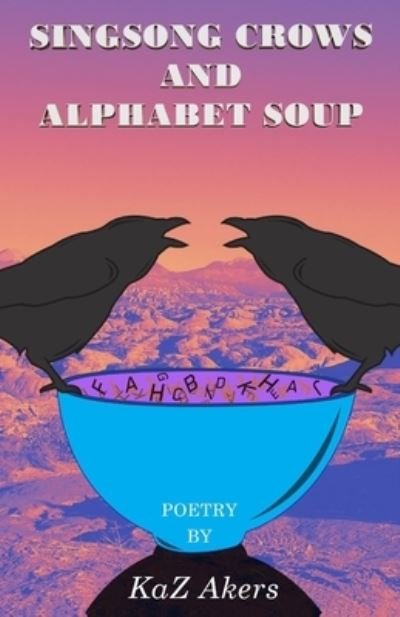 Cover for Kaz Akers · Singsong Crows and Alphabet Soup (Pocketbok) (2021)