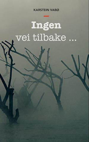 Cover for Karstein Vabø · Ingen vei tilbake... (Book) (2023)