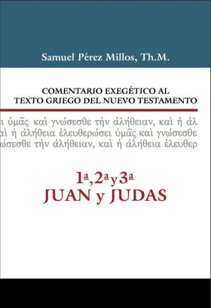 Cover for Millos Samuel Perez Millos · Comentario Exegetico al texto griego del N.T. - 1ª, 2ª, 3ª Juan y Judas - Comentario exegetico al texto griego del N. T. (Hardcover Book) (2018)