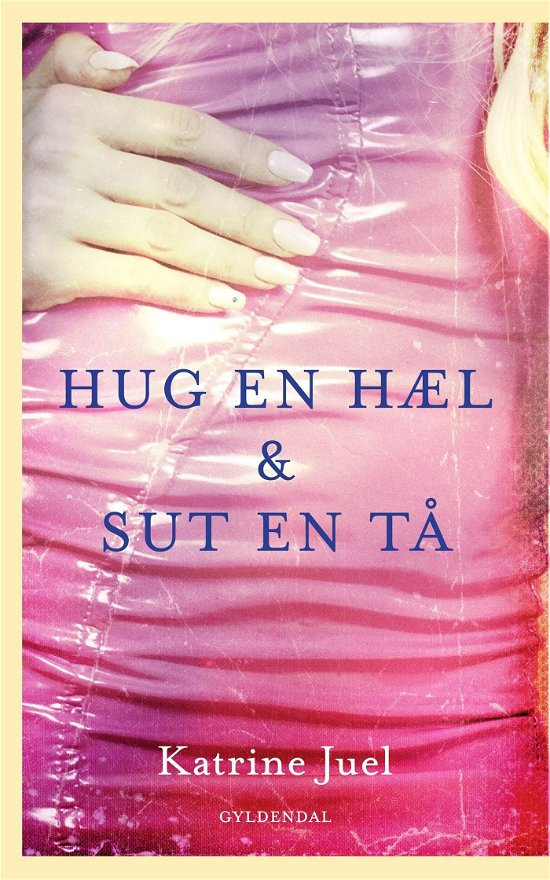 Cover for Katrine Juel · Hug en hæl og sut en tå (Hæftet bog) [1. udgave] (2024)