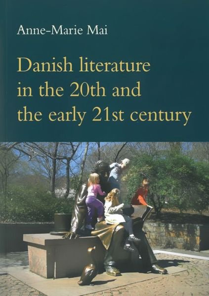 Danish Literature in the 20th & the Early 21st Century - Professor Anne-Marie Mai - Libros - University Press of Southern Denmark - 9788776749477 - 15 de septiembre de 2016