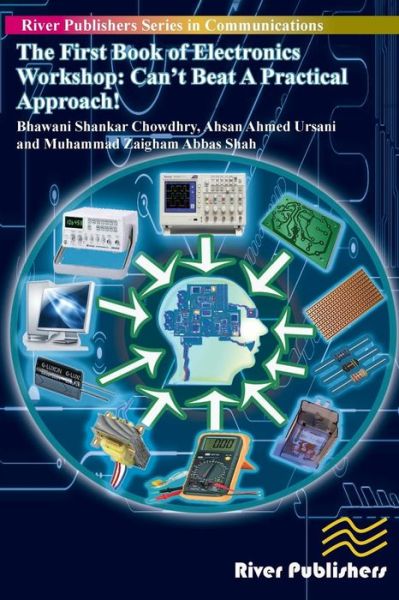 The First Book of Electronics Workshop: Can't Beat a Practical Approach! - Chowdhry Shankar Bhawani - Kirjat - River Publishers - 9788793102477 - lauantai 5. heinäkuuta 2014