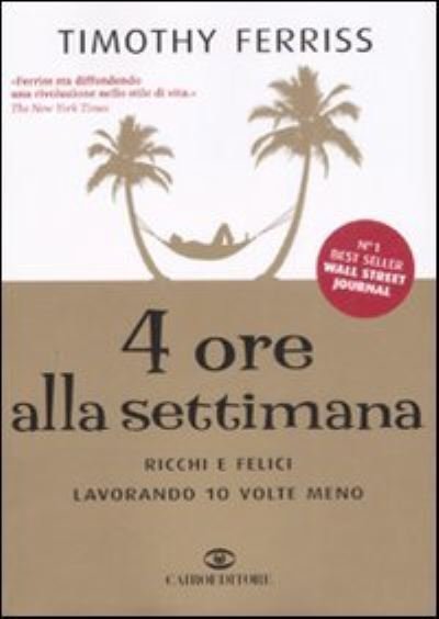 Cover for Timothy Ferriss · 4 Ore Alla Settimana. Ricchi E Felici Lavorando 10 Volte Meno (Bok)