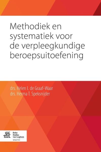 Methodiek En Systematiek Voor de Verpleegkundige Beroepsuitoefening - Helen I De Graaf- Waar - Bøger - Bohn Stafleu Van Loghum - 9789036808477 - 17. december 2014