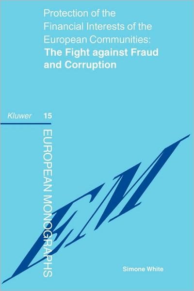 Cover for Simone White · Protection of the Financial Interests of the European Communities: The Fight against Fraud and Corruption: The Fight against Fraud and Corruption - European Monographs Series Set (Paperback Bog) (1998)