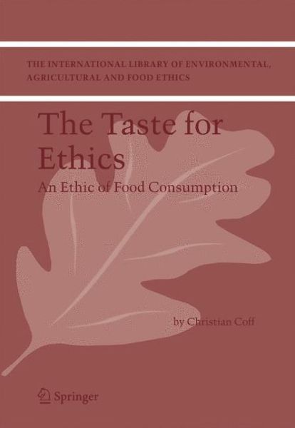 Cover for Christian Coff · The Taste for Ethics: An Ethic of Food Consumption - The International Library of Environmental, Agricultural and Food Ethics (Paperback Book) [Softcover reprint of hardcover 1st ed. 2006 edition] (2010)