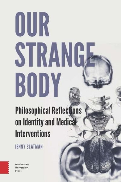 Jenny Slatman · Our Strange Body: Philosophical Reflections on Identity and Medical Interventions (Taschenbuch) (2014)