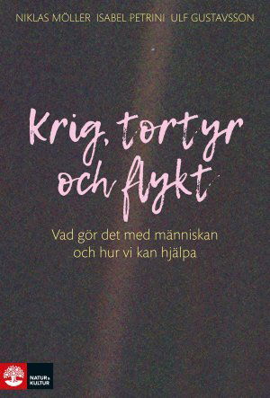 Cover for Ulf Gustavsson · Krig, tortyr och flykt : vad gör det med människan och hur vi kan hjälpa (Buch) (2017)