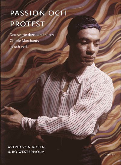 Cover for Bo Westerholm · Passion och protest : Den svarte danskonstnären Claude Marchants liv... (Bok) (2024)