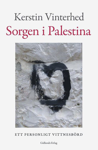 Cover for Kerstin Vinterhed · Sorgen i Palestina : ett personligt vittnesbörd (Inbunden Bok) (2016)