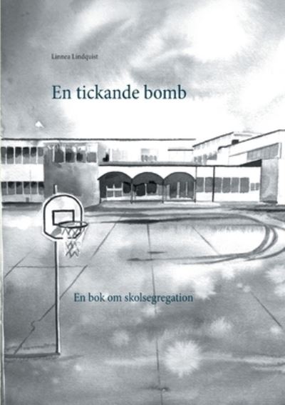 Cover for Linnea Lindquist · En tickande bomb: En bok om skolsegregation (Paperback Book) (2020)