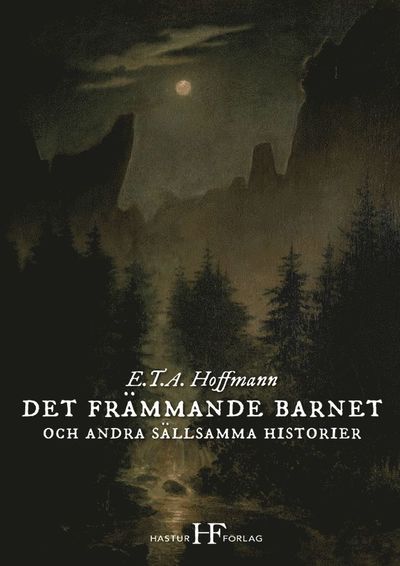 Det främmande barnet och andra sällsamma historier - E. T. A. Hoffmann - Books - Hastur förlag - 9789186835477 - July 10, 2020